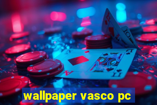 wallpaper vasco pc